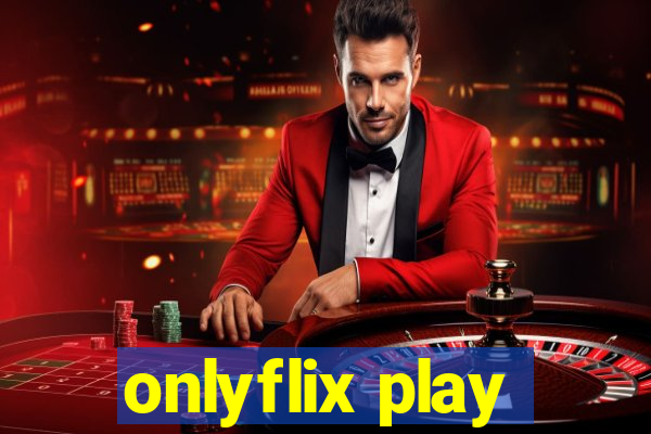 onlyflix play